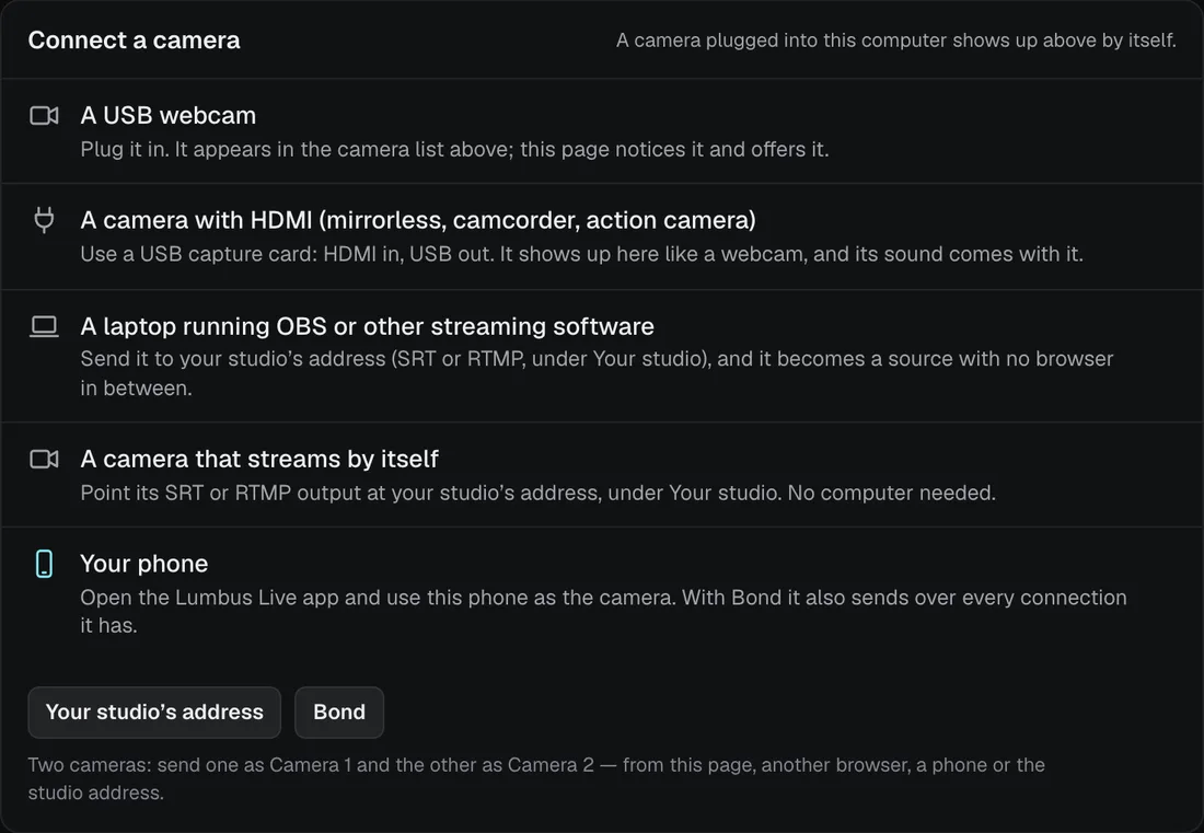 Connect a camera: a USB webcam, a camera with HDMI through a capture card, a laptop running OBS, a camera that streams by itself, or your phone.